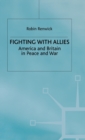 Image for Fighting with Allies  : America and Britain in peace and war