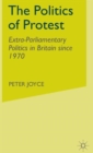 Image for The politics of protest  : extra-parliamentary politics in Britain since 1970