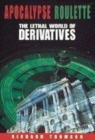 Image for Apocalypse roulette  : the lethal world of derivatives