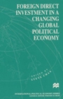 Image for Foreign Direct Investment in a Changing Global Political Economy