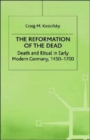 Image for The reformation of the dead  : death and ritual in early modern Germany, 1450-1700