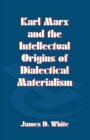 Image for Karl Marx and the intellectual origins of dialectical materialism