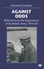Image for Against odds  : reflections on the experiences of the British Army, 1914-45