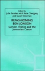Image for Refashioning Ben Jonson  : gender, politics, and the Jonsonian canon