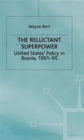 Image for The reluctant superpower  : United States&#39; policy in Bosnia, 1991-95