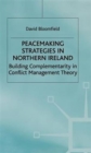 Image for Peacemaking strategies in Northern Ireland  : building complementarity in conflict management theory