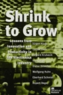 Image for Shrink to grow  : lessons from innovation and productivity in the electronics industry