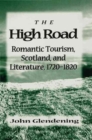 Image for The high road  : romantic tourism, Scotland and literature, 1720-1820