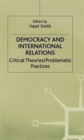 Image for Democracy and international relations  : critical theories/ problematic practices