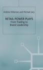 Image for Retail power plays  : from trading to brand leadership