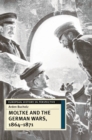 Image for Moltke and the German Wars, 1864-1871