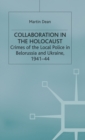 Image for The collaboration in the Holocaust  : crimes of the local police in Belorussia and Ukraine, 1941-44