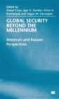 Image for Global security beyond the millennium  : American and Russian perspectives