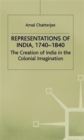 Image for Representations of India, 1740-1840 : The Creation of India in the Colonial Imagination
