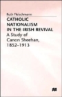 Image for Catholic nationalism in the Irish revival  : a study of Canon Sheehan, 1852-1913