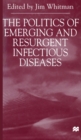 Image for The Politics of Emerging and Resurgent Infectious Diseases