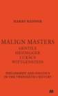 Image for Malign Masters Gentile Heidegger Lukacs Wittgenstein