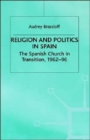 Image for Religion and politics in Spain  : the Spanish Church in transition, 1962-96