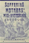 Image for Suffering Mothers in Mid-Victorian Novels