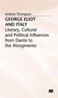 Image for George Eliot and Italy  : literary, cultural and political influences from Dante to the Risorgimento
