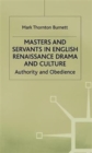 Image for Masters and Servants in English Renaissance Drama and Culture