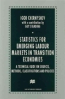 Image for Statistics for emerging labour markets in transition economies  : a technical guide on sources, methods, classifications and policies