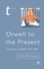 Image for Orwell to the present  : literature in England, 1945-2000