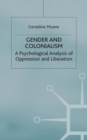 Image for Gender and colonialism  : a psychological analysis of oppression and liberation