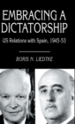 Image for Embracing a dictatorship  : US relations with Spain, 1945-53
