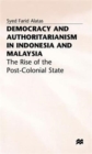 Image for Democracy and authoritarianism in Indonesia and Malaysia  : the rise of the post-colonial state