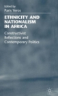 Image for Ethnicity and nationalism in Africa  : constructivist reflections and contemporary politics