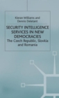 Image for Security intelligence services in new democracies  : the Czech Republic, Slovakia and Romania