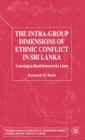 Image for The intra-group dimensions of ethnic conflict in Sri Lanka  : learning to read between the lines
