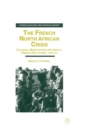 Image for The French North African crisis  : colonial breakdown and Anglo-French relations, 1945-62