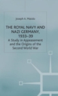 Image for The Royal Navy and Nazi Germany, 1933-39  : a study in appeasement and the origins of the Second World War