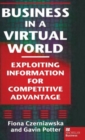 Image for Business in a virtual world  : exploiting information for competitive advantage
