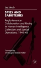 Image for Spies and saboteurs  : Anglo-American collaboration and rivalry in human intelligence collection and special operations, 1940-45