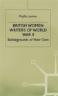 Image for British women writers of World War II  : battlegrounds of their own