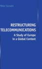 Image for Restructuring telecommunications  : a study of Europe in a global context