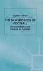 Image for The new business of football  : accountability and finance in football