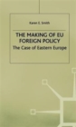 Image for The making of EU foreign policy  : the case of Eastern Europe, 1988-95