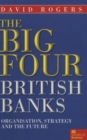 Image for The big four British banks  : organisation, strategy and the future