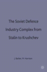 Image for The Soviet Defence Industry Complex from Stalin to Krushchev