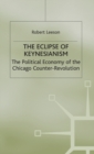 Image for The eclipse of Keynesianism  : the political economy of the Chicago counter-revolution