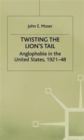 Image for Twisting the lion&#39;s tail  : Anglophobia in the United States, 1921-48