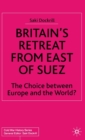 Image for Britain&#39;s retreat from East of Suez  : the choice between Europe and the world?