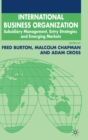 Image for International business organization  : subsidiary management, entry strategies and emerging markets