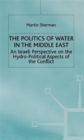 Image for The politics of water in the Middle East  : an Israeli perspective on the hydro-political aspects of the conflict