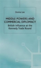 Image for Middle powers and commercial diplomacy  : British influence at the Kennedy Trade Round