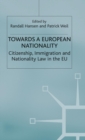 Image for Towards a European nationality  : citizenship, immigration and nationality law in the EU